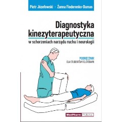Diagnostyka kinezyterapeutyczna w schorzeniach narządu ruchu i neurologii Podręcznik dla studentów fizjoterapii.