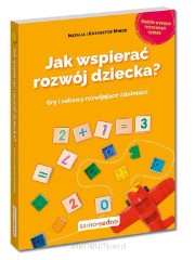 Jak wspierać rozwój dziecka Gry i zabawy rozwijające zdolności