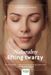 Naturalny lifting twarzy Praktyczny przewodnik