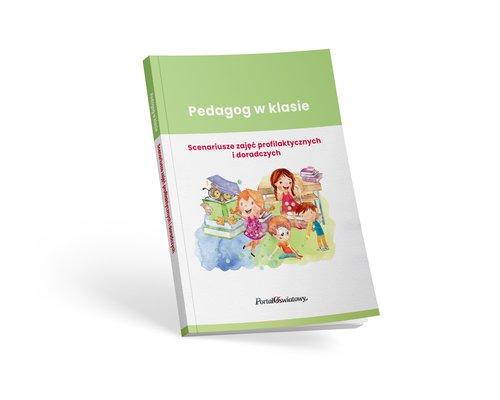 Pedagog w klasie Scenariusze zajęć profilaktycznych i doradczych