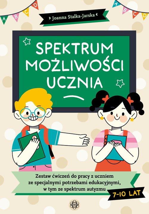 Spektrum możliwości ucznia Zestaw ćwiczeń do pracy z uczniem ze specjalnymi potrzebami edukacyjnymi, w tym ze spektrum autyzmu