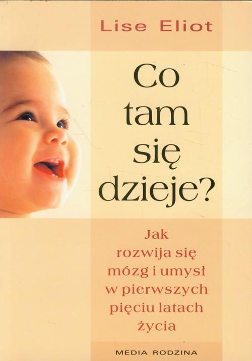 Co tam się dzieje Jak rozwija się mózg i umysł w pierwszych pięciu latach życia