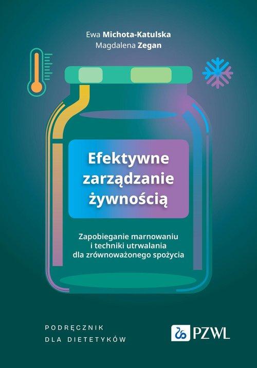Efektywne zarządzanie żywnością Zapobieganie marnowaniu i techniki utrwalania dla zrównoważonego spożycia. Podręcznik dla dietetyków