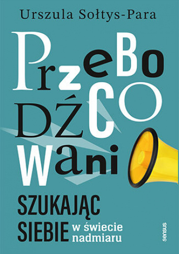 Przebodźcowani. Szukając siebie w świecie nadmiaru