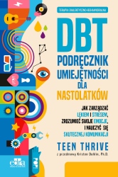 Terapia dialektyczno-behawioralna. DBT podręcznik umiejętności dla nastolatków