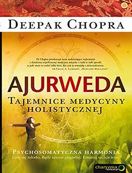Ajurweda. Tajemnice medycyny holistycznej