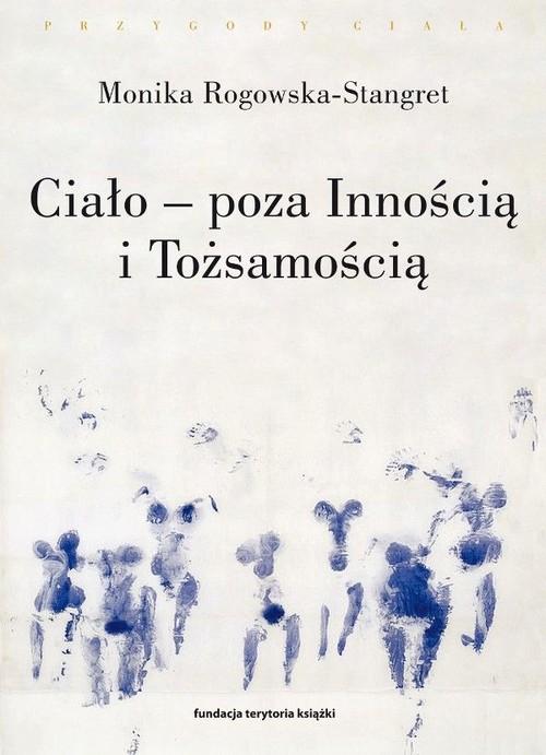 Ciało - poza Innością i Tożsamością Trzy figury ciała w filozofii współczesnej