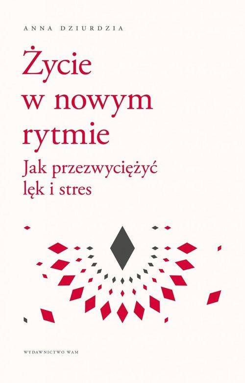 Życie w nowym rytmie Jak przezwyciężyć lęk i stres