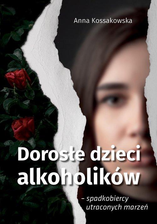 Dorosłe dzieci alkoholików, spadkobiercy utraconych marzeń