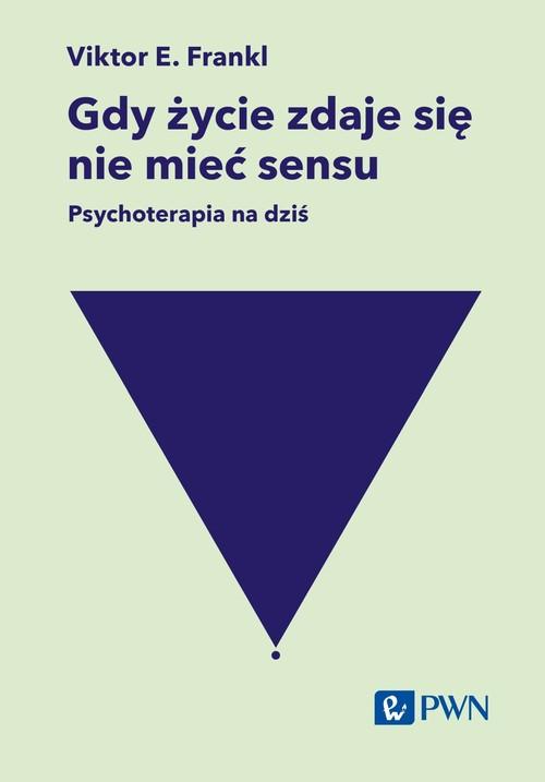Gdy życie zdaje się nie mieć sensu. Psychoterapia na dziś