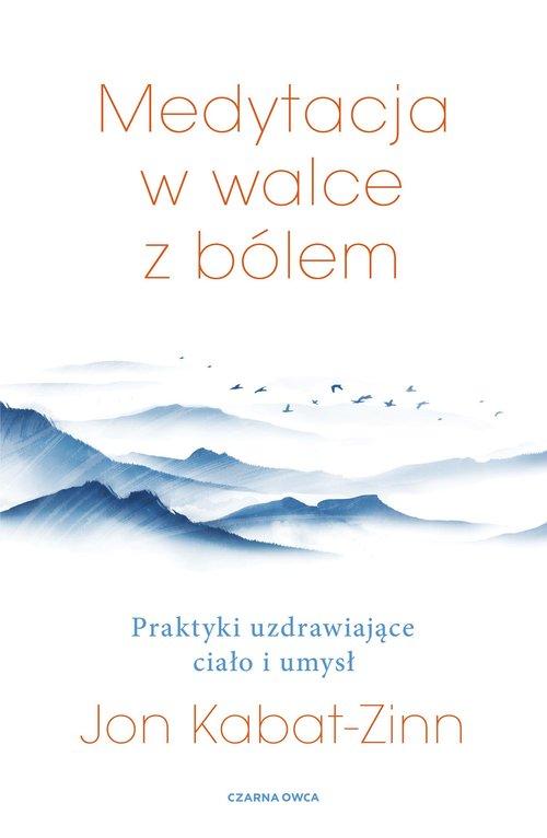 Medytacja w walce z bólem Praktyki uzdrawiające ciało i umysł