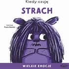 Wielkie emocje. Kiedy czuję strach