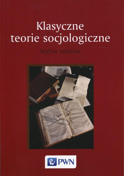 Klasyczne teorie socjologiczne Wybór tekstów