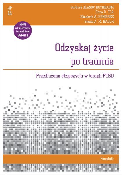 Odzyskaj życie po traumie. Przedłużona ekspozycja w terapii PTSD. Poradnik pacjenta