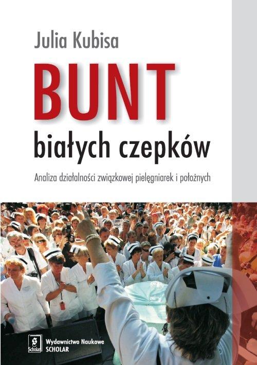 Bunt białych czepków Analiza działalności związkowej pielęgniarek i położnych