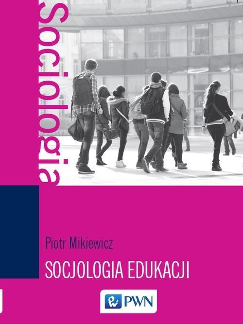 Socjologia edukacji Teorie, koncepcje, pojęcia