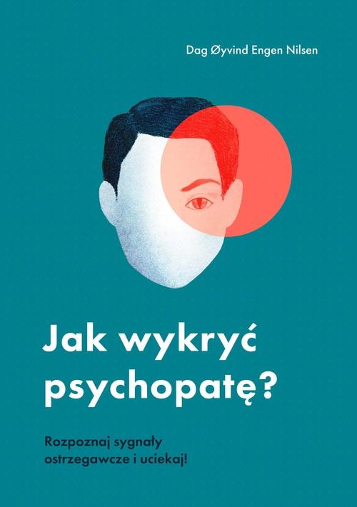 JAK WYKRYĆ PSYCHOPATĘ? Rozpoznaj sygnały ostrzegawcze i uciekaj!