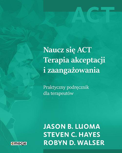 Naucz się ACT Terapia akceptacji i zaangażowania