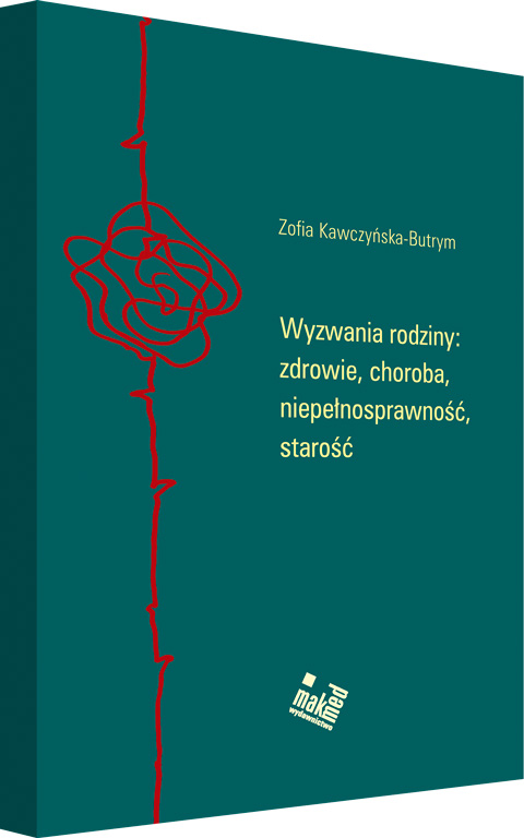 Wyzwania rodziny: zdrowie, choroba, niepełnosprawność, starość