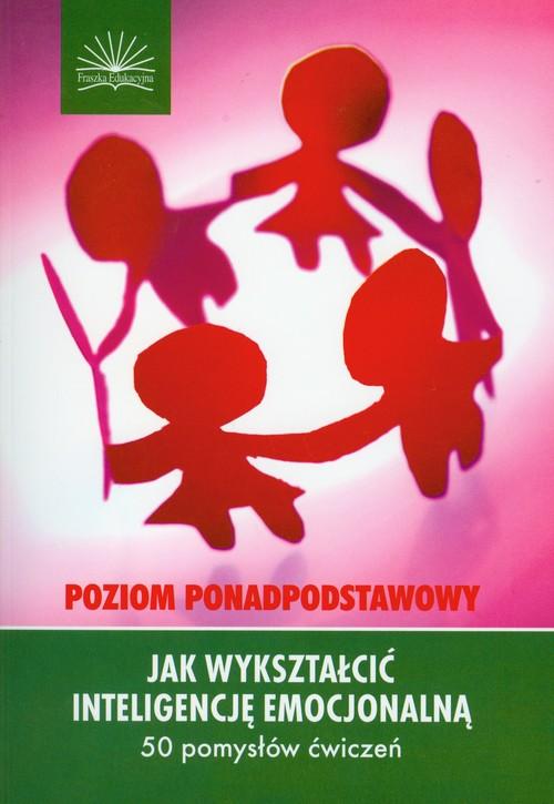 Jak wykształcić inteligencję emocjonalną Poziom ponadpostawowy
