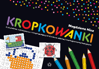 Kropkowanki. Ćwiczenia do wykorzystania w terapii pedagogicznej oraz na zajęciach korekcyjno-kompensacyjnych