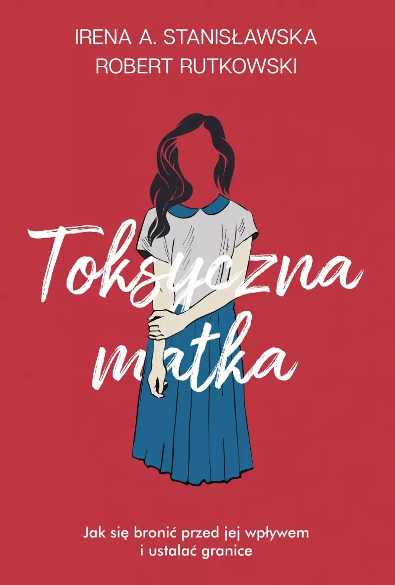 Toksyczna matka. Jak się bronić przed jej wpływem