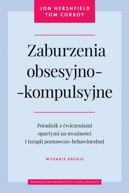 Zaburzenia obsesyjno-kompulsyjne. Poradnik z ćwiczeniami opartymi na uważności i terapii poznawczo-behawioralnej wyd 2