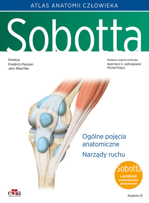 Atlas anatomii człowieka Sobotta. Tom 1. Łacińskie mianownictwo. Ogólne pojęcia anatomiczne. Narządy ruchu wyd 25