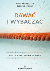 Dawać i wybaczać. O sztuce zaczynania od nowa