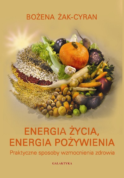 Energia życia, energia pożywienia. Praktyczne sposoby wzmocnienia zdrowia
