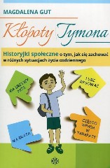 Kłopoty Tymona Historyjki społeczne o tym jak się zachować w różnych sytuacjach życia codziennego