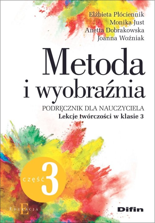 Metoda i wyobraźnia. Lekcje twórczości w klasie 3. Część 3