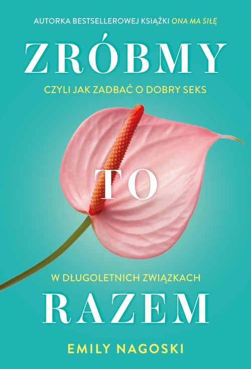 Zróbmy to razem. Czyli jak zadbać o dobry seks