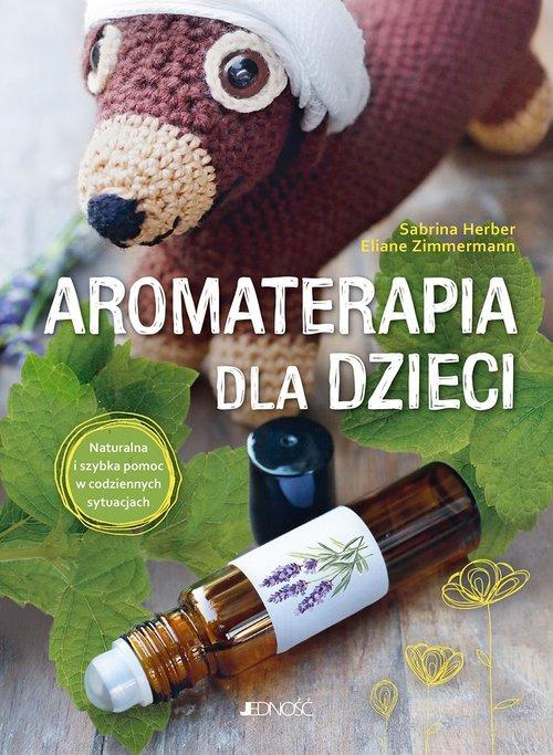 Aromaterapia dla dzieci Naturalna i szybka pomoc w codziennych sytuacjach