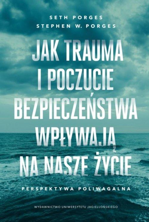Jak trauma i poczucie bezpieczeństwa wpływają na nasze życie