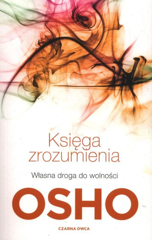 Księga zrozumienia Przemień lęk, złość i zazdrość w twórczą energię