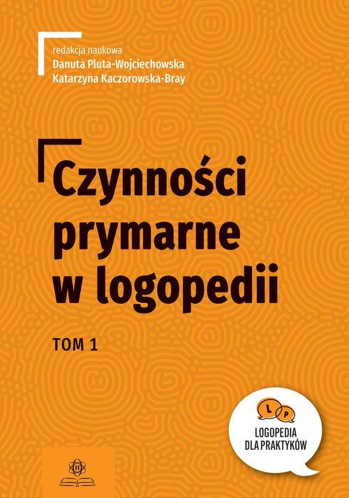 Czynności prymarne w logopedii Tom 1