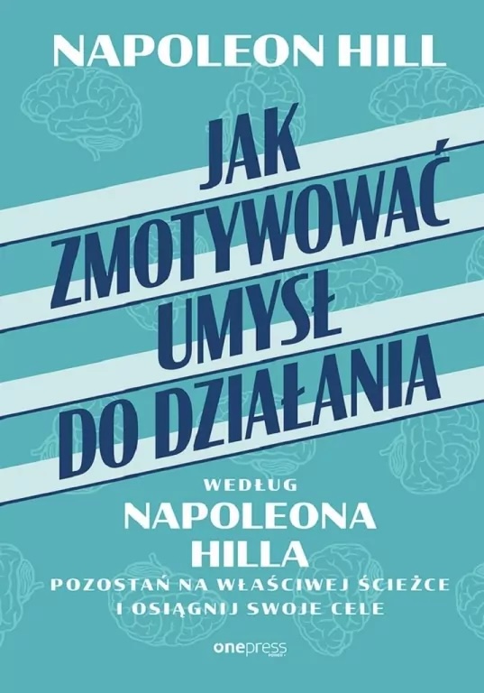 Jak zmotywować umysł do działania według Napoleona Hilla