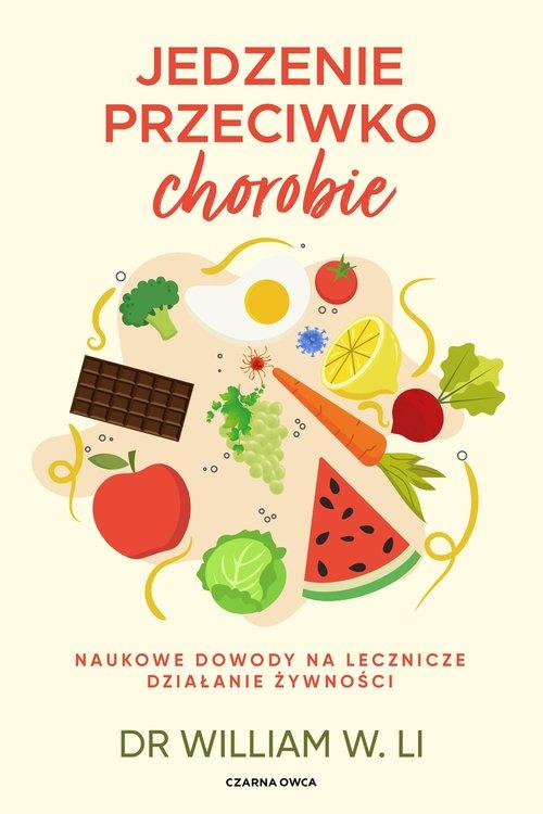 Jedzenie przeciwko chorobie Naukowe dowody na lecznicze działanie żywności