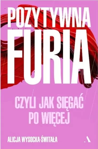 Pozytywna furia. Czyli jak sięgać po więcej