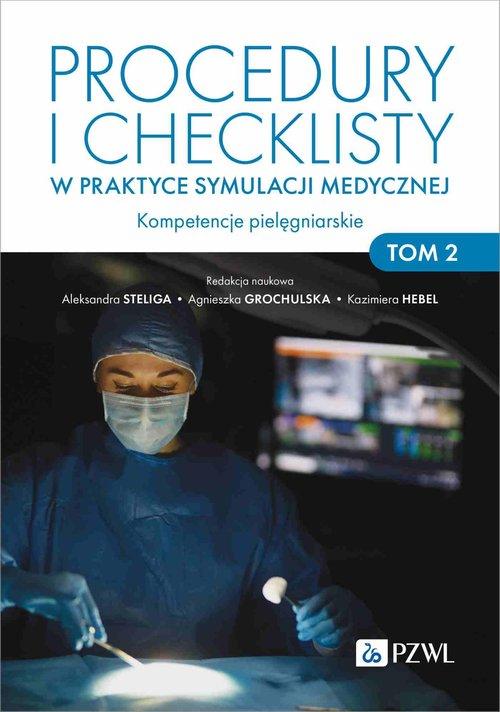 Procedury i checklisty w praktyce symulacji medycznej Kompetencje pielęgniarskie. Tom 2