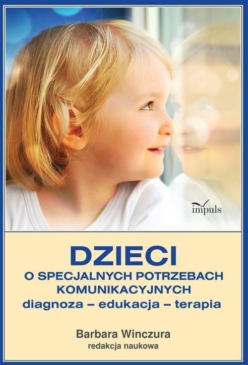 Dzieci o specjalnych potrzebach komunikacyjnych Diagnoza – edukacja – terapia