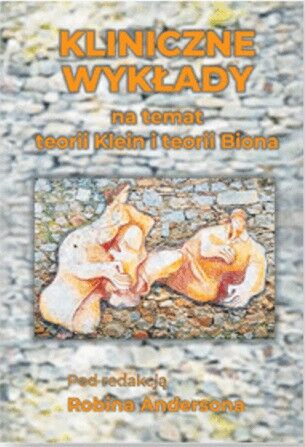 Kliniczne wykłady na temat teorii Klein i teorii Biona