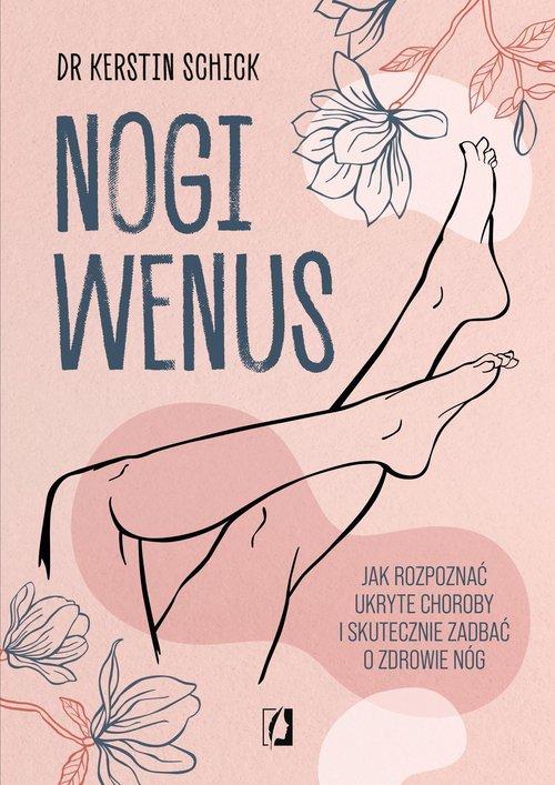 Nogi Wenus Jak rozpoznać ukryte choroby i skutecznie zadbać o zdrowie nóg