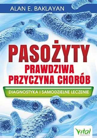 Pasożyty - prawdziwa przyczyna chorób