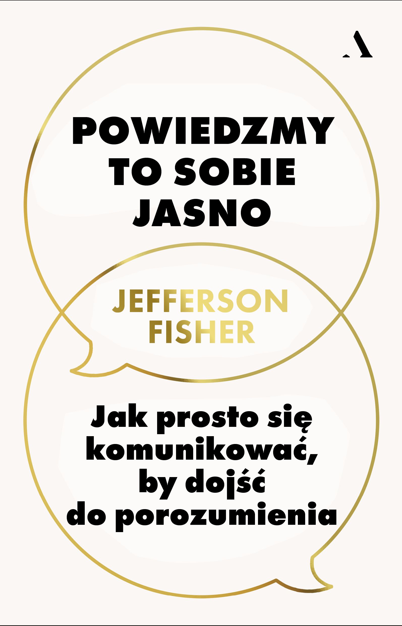Powiedzmy to sobie jasno Jak prosto się komunikować, by dojść do porozumienia