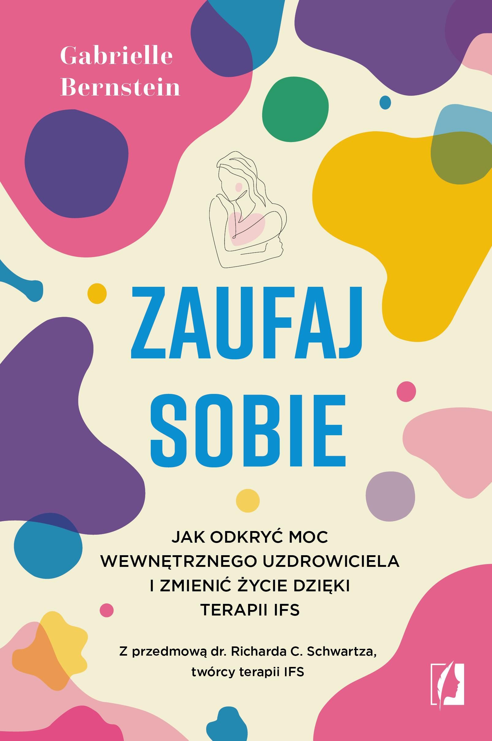 Zaufaj sobie Jak odkryć moc wewnętrznego uzdrowiciela i zmienić życie dzięki terapii IFS