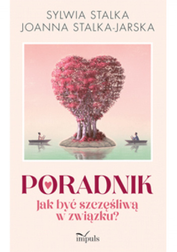 Poradnik. Jak być szczęśliwą w związku?