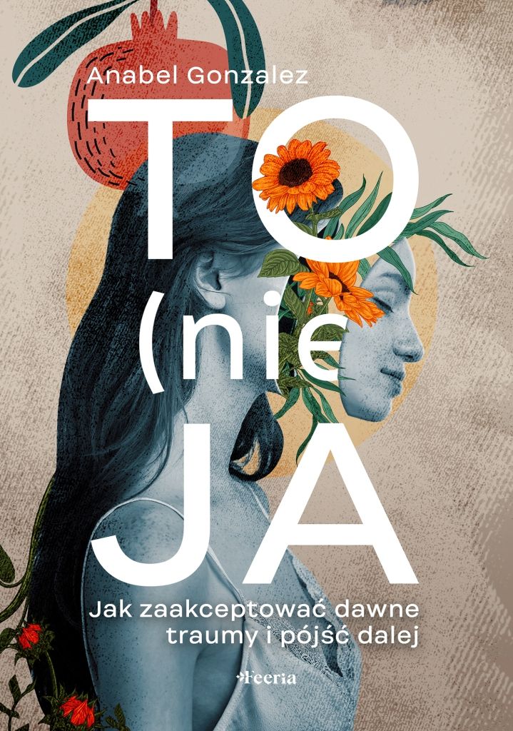 To (nie) ja. Jak zaakceptować dawne traumy...