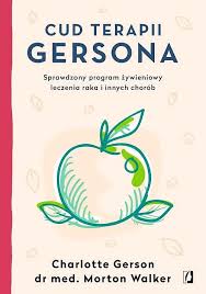 Cud terapii Gersona. Sprawdzony program żywieniowy